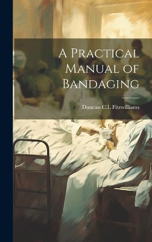 Cover image for A Practical Manual of Bandaging