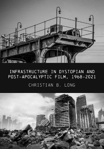 Cover image for Infrastructure in Dystopian and Post-apocalyptic Film, 1968-2021