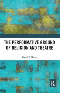 Cover image for The Performative Ground of Religion and Theatre