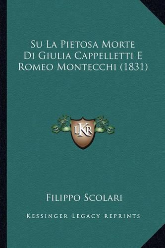 Cover image for Su La Pietosa Morte Di Giulia Cappelletti E Romeo Montecchi (1831)