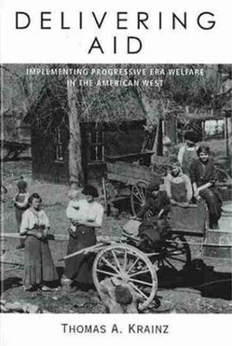 Cover image for Delivering Aid: Implementing Progressive Era Welfare in the American West