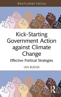 Cover image for Kick-Starting Government Action against Climate Change: Effective Political Strategies