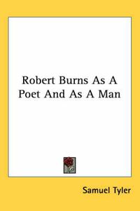 Cover image for Robert Burns As A Poet And As A Man