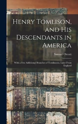 Cover image for Henry Tomlison, and His Descendants in America: With a Few Additional Branches of Tomlinsons, Later From England