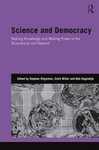 Cover image for Science and Democracy: Making Knowledge and Making Power in the Biosciences and Beyond