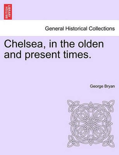 Cover image for Chelsea, in the Olden and Present Times.