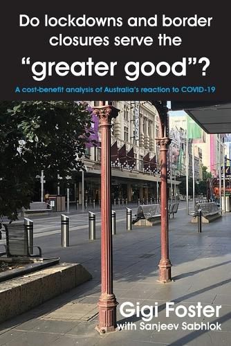 Cover image for Do lockdowns and border closures serve the greater good? A cost-benefit analysis of Australia's reaction to COVID-19