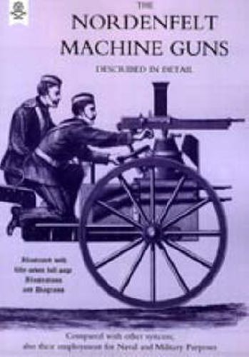 Cover image for Nordenfeldt Machine Guns Described in Detail