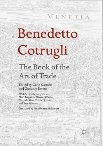 Benedetto Cotrugli - The Book of the Art of Trade: With Scholarly Essays from Niall Ferguson, Giovanni Favero, Mario Infelise, Tiziano Zanato and Vera Ribaudo