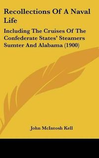 Cover image for Recollections of a Naval Life: Including the Cruises of the Confederate States' Steamers Sumter and Alabama (1900)