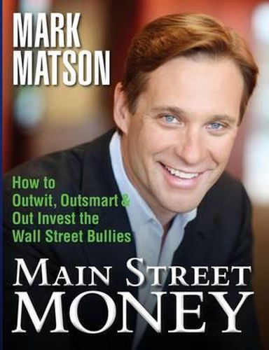 Cover image for Main Street Money: How to Outwit, Outsmart, and Out-invest Wallstreet's Biggest Bullies