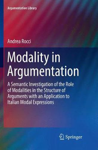 Cover image for Modality in Argumentation: A Semantic Investigation of the Role of Modalities in the Structure of Arguments with an Application to Italian Modal Expressions