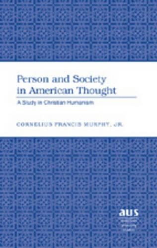 Cover image for Person and Society in American Thought: A Study in Christian Humanism