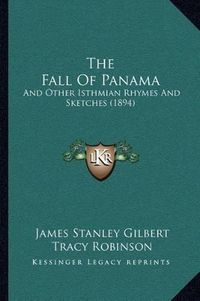 Cover image for The Fall of Panama: And Other Isthmian Rhymes and Sketches (1894)