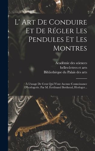Cover image for L' Art De Conduire Et De Regler Les Pendules Et Les Montres
