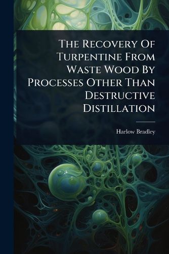 The Recovery Of Turpentine From Waste Wood By Processes Other Than Destructive Distillation
