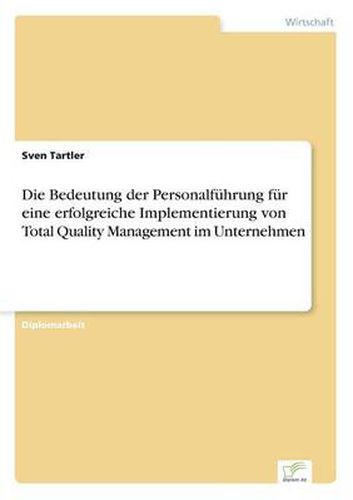 Cover image for Die Bedeutung der Personalfuhrung fur eine erfolgreiche Implementierung von Total Quality Management im Unternehmen