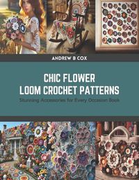 Cover image for Chic Flower Loom Crochet Patterns