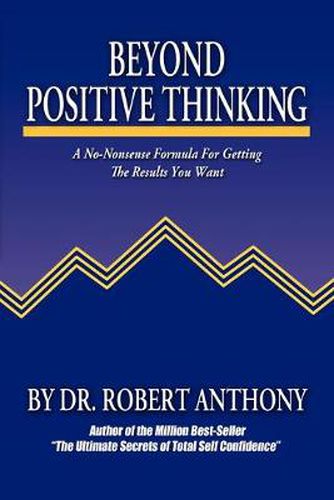 Cover image for Beyond Positive Thinking: A No-Nonsense Formula for Getting the Results You Want