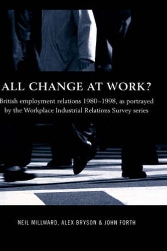 Cover image for All Change at Work?: British Employment Relations 1980-98, Portrayed by the Workplace Industrial Relations Survey Series