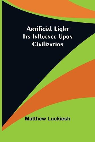 Cover image for Artificial Light: Its Influence upon Civilization