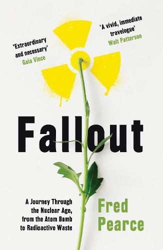 Cover image for Fallout: A Journey Through the Nuclear Age, From the Atom Bomb to Radioactive Waste