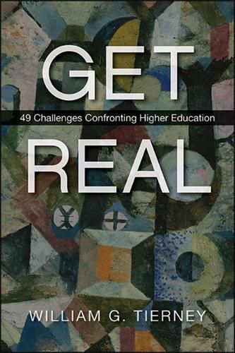 Cover image for Get Real: 49 Challenges Confronting Higher Education