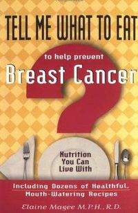 Cover image for Tell Me What to Eat to Help Prevent Breast Cancer: Nutrition You Can Live with