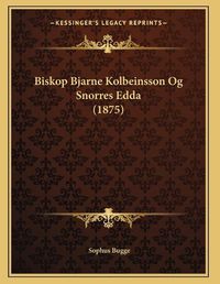 Cover image for Biskop Bjarne Kolbeinsson Og Snorres Edda (1875)