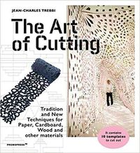 Cover image for Art of Cutting: Traditional and New Techniques for paper, Cardboard, Wood and Other Materials