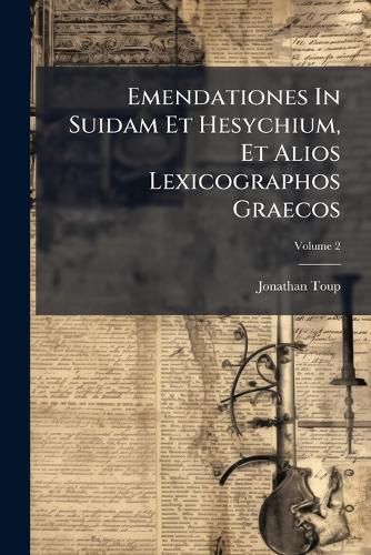 Cover image for Emendationes in Suidam Et Hesychium, Et Alios Lexicographos Graecos, Volume 2...