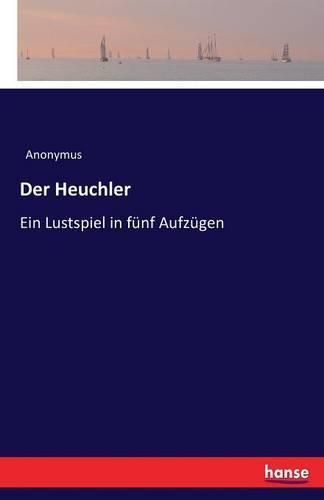 Cover image for Der Heuchler: Ein Lustspiel in funf Aufzugen