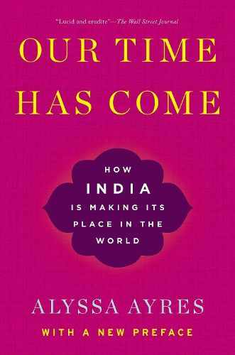 Our Time Has Come: How India is Making Its Place in the World