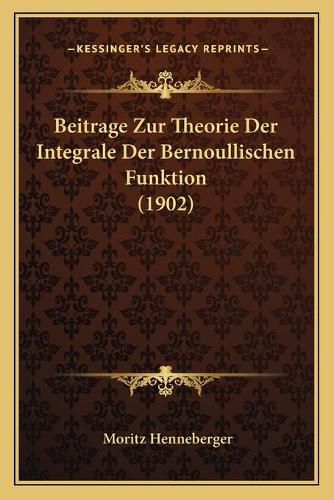 Cover image for Beitrage Zur Theorie Der Integrale Der Bernoullischen Funktion (1902)