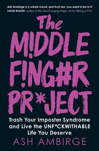 The Middle Finger Project: Trash Your Imposter Syndrome and Live the Unf*ckwithable Life You Deserve