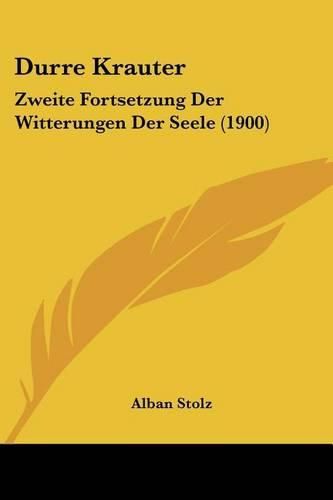 Cover image for Durre Krauter: Zweite Fortsetzung Der Witterungen Der Seele (1900)