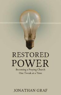 Cover image for Restored Power: Becoming a Praying Church One Tweak at a Time