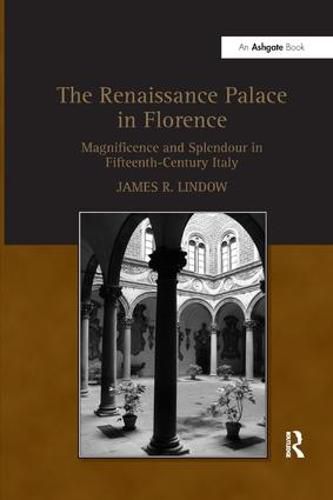 Cover image for The Renaissance Palace in Florence: Magnificence and Splendour in Fifteenth-Century Italy