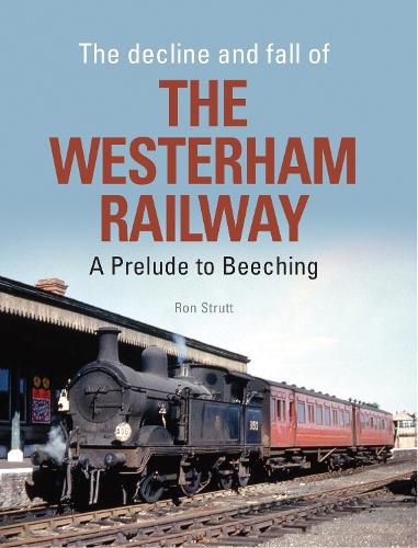 Cover image for The Decline and Fall of the Westerham Railway: A Prelude to Beeching