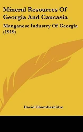 Cover image for Mineral Resources of Georgia and Caucasia: Manganese Industry of Georgia (1919)