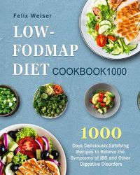 Cover image for Low-FODMAP Diet Cookbook1000: 1000 Days Deliciously, Satsfying Recipes to Relieve the Symptoms of IBS and Other Digestive Disorders