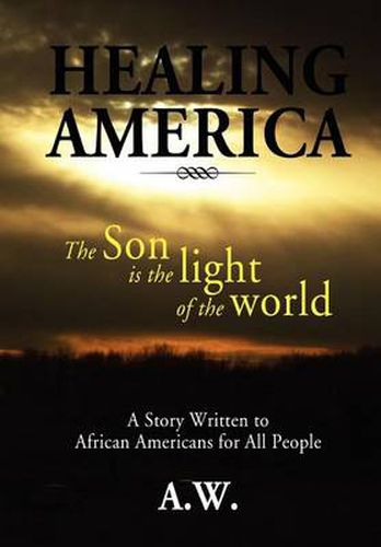 Cover image for Healing America: A Story Written to African Americans for All People