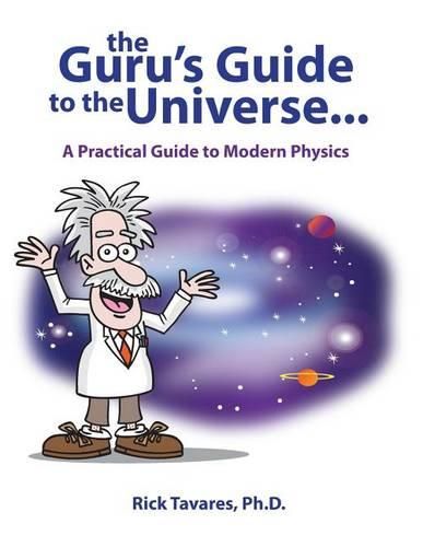 Cover image for The Guru's Guide to the Universe...: A Practical Guide to Modern Physics