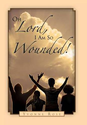 Cover image for Oh Lord, I Am So Wounded!