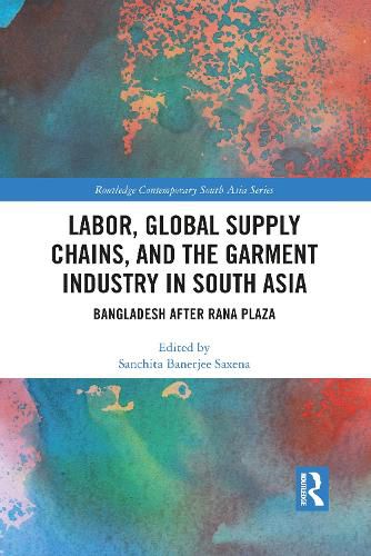 Cover image for Labor, Global Supply Chains, and the Garment Industry in South Asia: Bangladesh After Rana Plaza