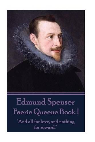 Cover image for Edmund Spenser - Faerie Queene Book I: And all for love, and nothing for reward.