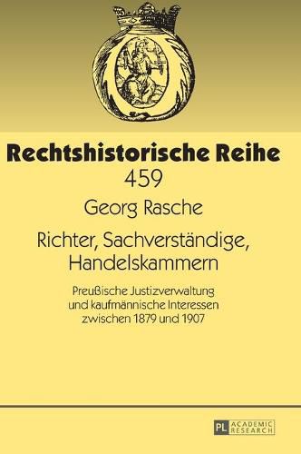 Cover image for Richter, Sachverstaendige, Handelskammern: Preussische Justizverwaltung Und Kaufmaennische Interessen Zwischen 1879 Und 1907