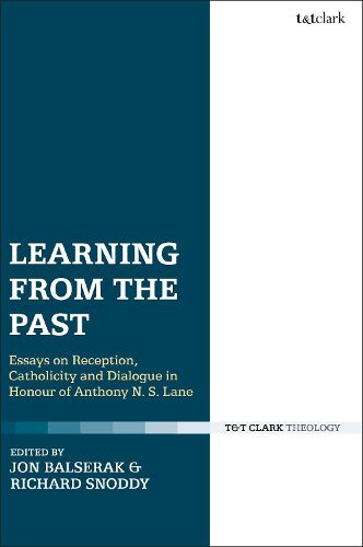 Cover image for Learning from the Past: Essays on Reception, Catholicity, and Dialogue in Honour of Anthony N. S. Lane