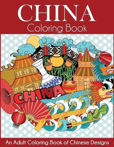 Cover image for China Coloring Book: An Adult Coloring Book of Chinese Designs