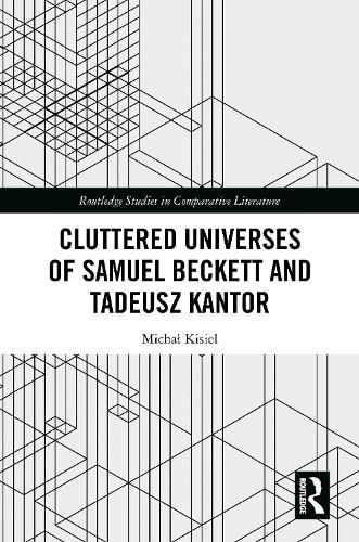 Cover image for Cluttered Universes of Samuel Beckett and Tadeusz Kantor